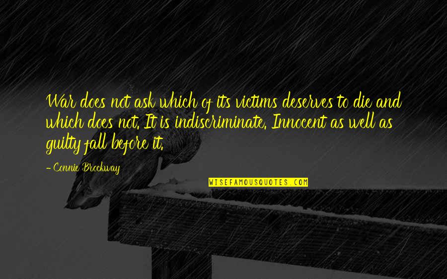 Connie Brockway Quotes By Connie Brockway: War does not ask which of its victims Connie Brockway Quotes By Connie Brockway: War does not ask which of its victims