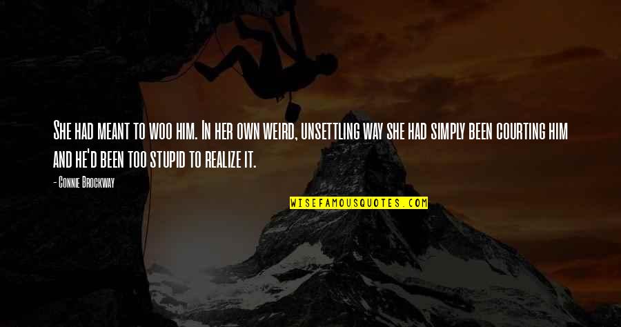 Connie Brockway Quotes By Connie Brockway: She had meant to woo him. In her Connie Brockway Quotes By Connie Brockway: She had meant to woo him. In her