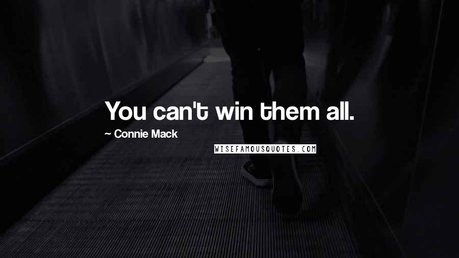 Connie Mack quotes: You can't win them all.