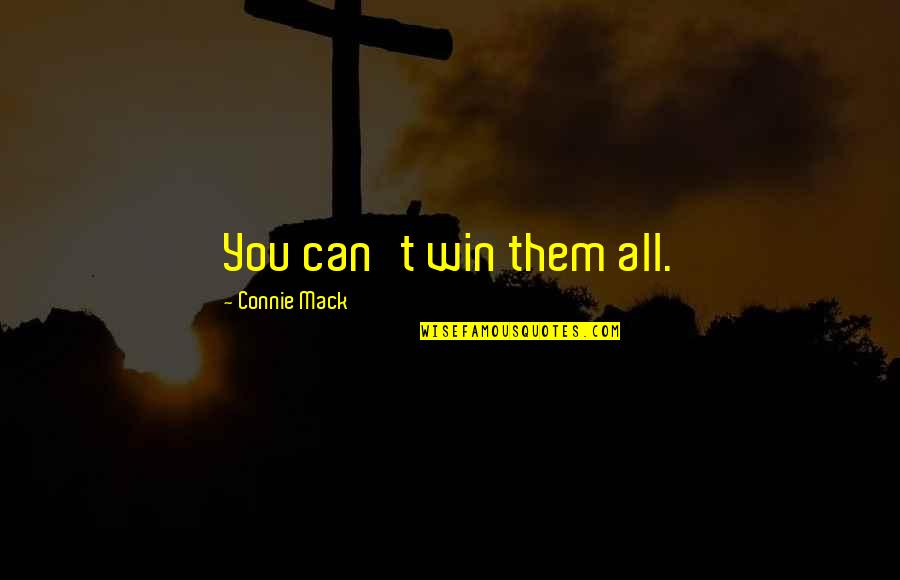 Connie Mack Quotes By Connie Mack: You can't win them all. Connie Mack Quotes By Connie Mack: You can't win them all.