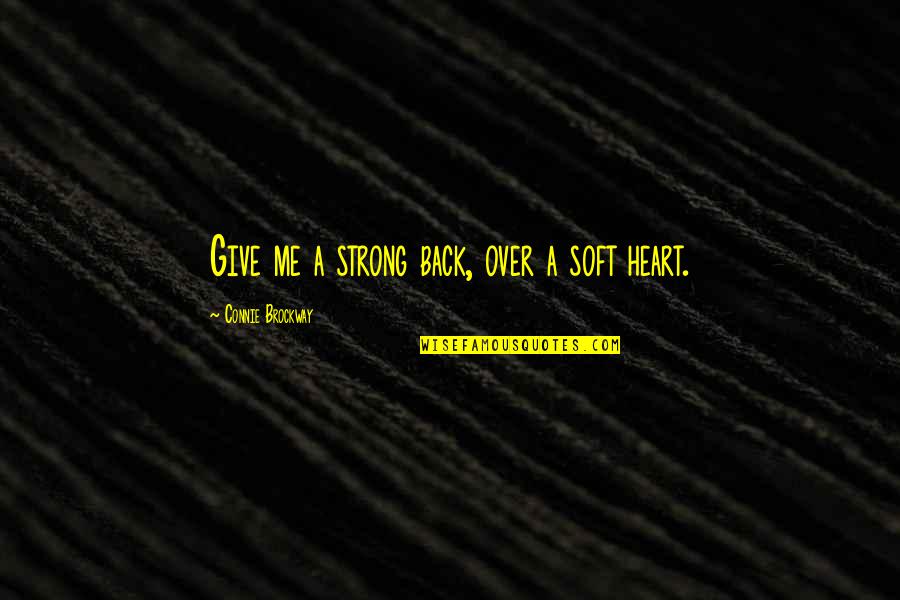 Connie Quotes By Connie Brockway: Give me a strong back, over a soft