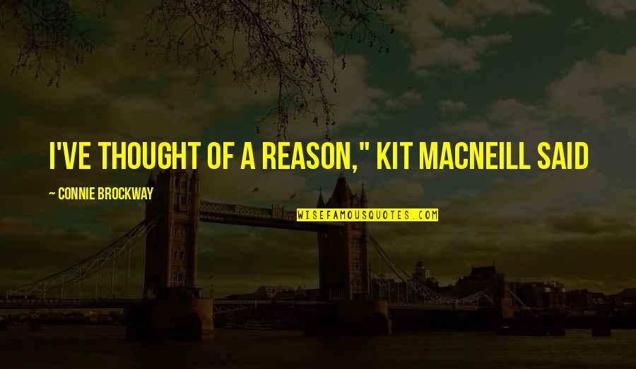 Connie Quotes By Connie Brockway: I've thought of a reason," Kit MacNeill said