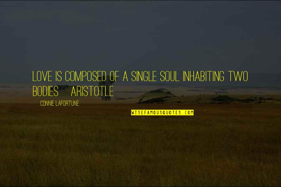 Connie Quotes By Connie Lafortune: Love is composed of a single soul inhabiting Connie Quotes By Connie Lafortune: Love is composed of a single soul inhabiting