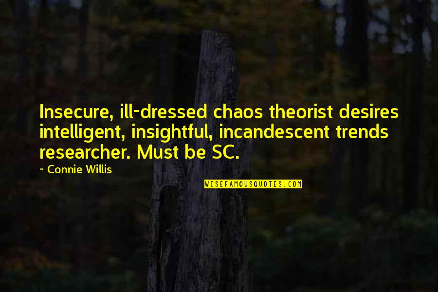 Connie Quotes By Connie Willis: Insecure, ill-dressed chaos theorist desires intelligent, insightful, incandescent