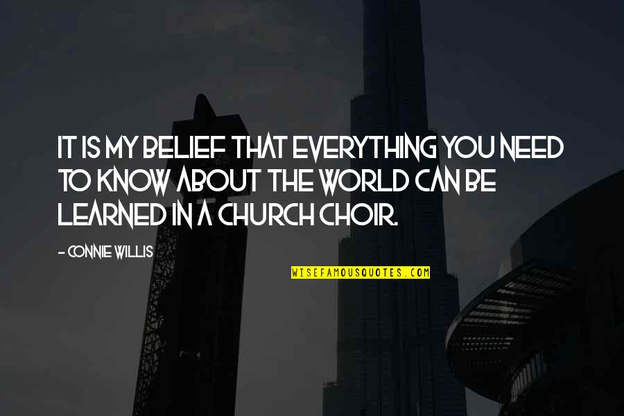Connie Quotes By Connie Willis: It is my belief that everything you need Connie Quotes By Connie Willis: It is my belief that everything you need
