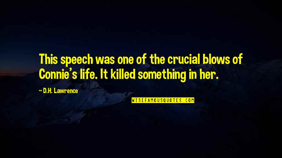 Connie Quotes By D.H. Lawrence: This speech was one of the crucial blows Connie Quotes By D.H. Lawrence: This speech was one of the crucial blows