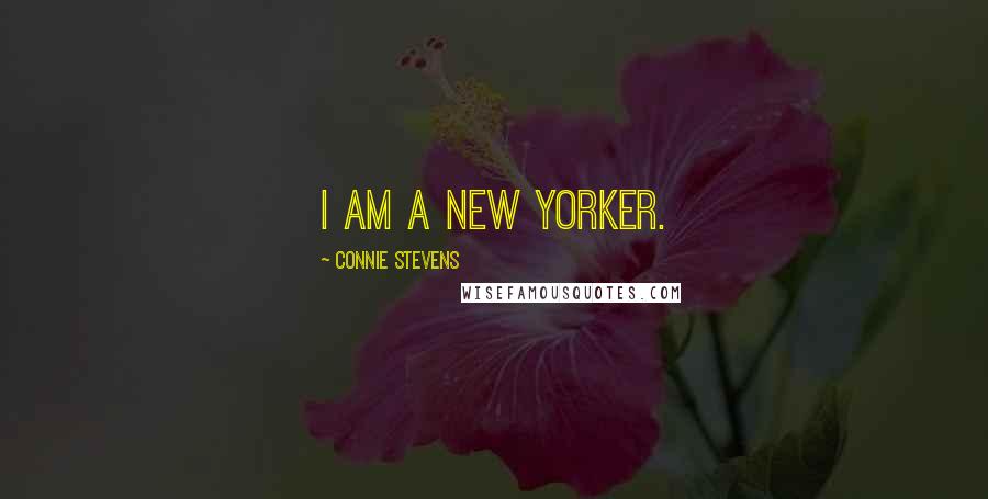 Connie Stevens quotes: I am a New Yorker.