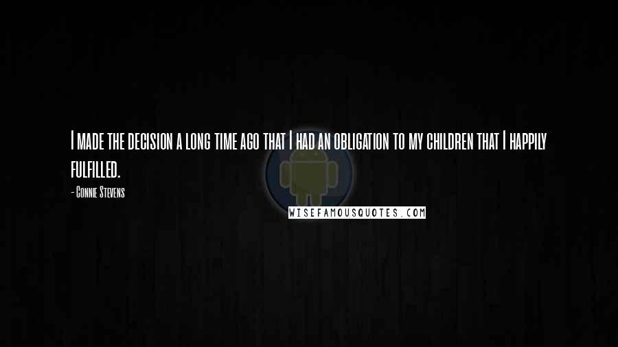 Connie Stevens quotes: I made the decision a long time ago that I had an obligation to my children that I happily fulfilled.