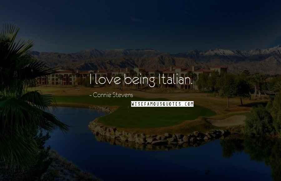 Connie Stevens quotes: I love being Italian.