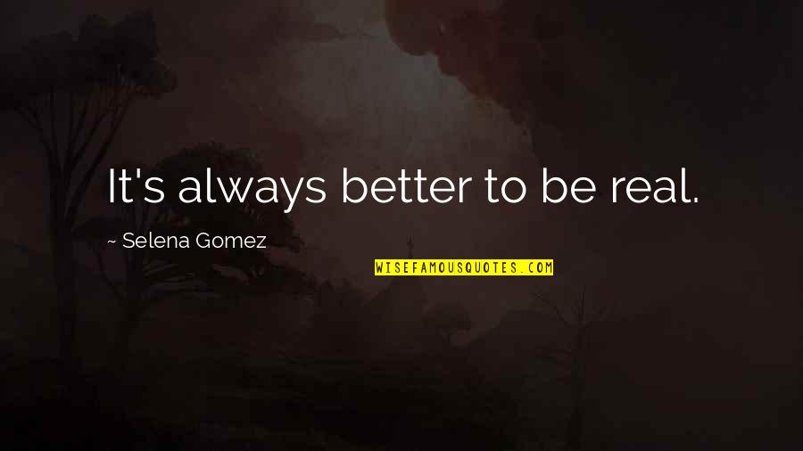 Connie Westaway Quotes By Selena Gomez: It's always better to be real.