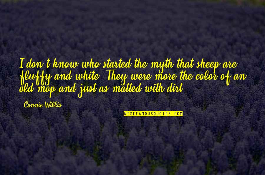 Connie Willis Quotes By Connie Willis: I don't know who started the myth that