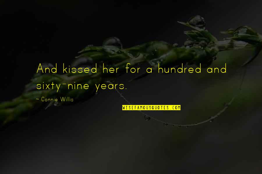 Connie Willis Quotes By Connie Willis: And kissed her for a hundred and sixty-nine