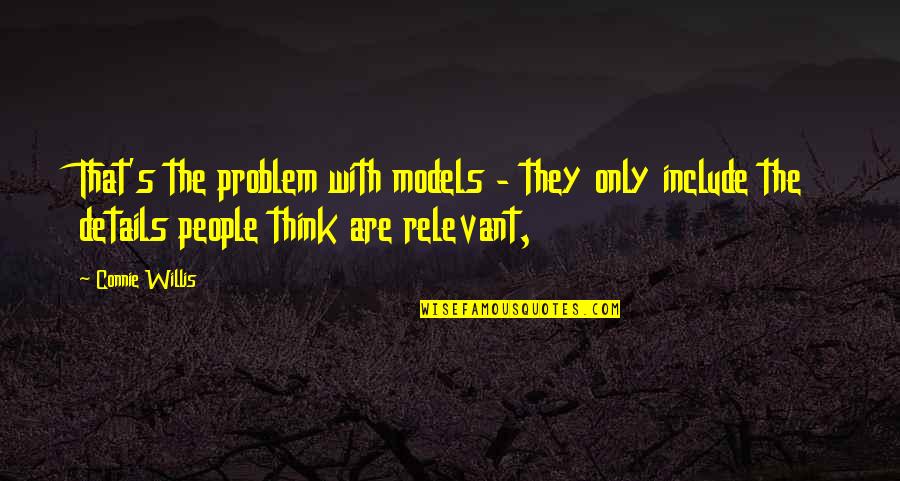 Connie Willis Quotes By Connie Willis: That's the problem with models - they only