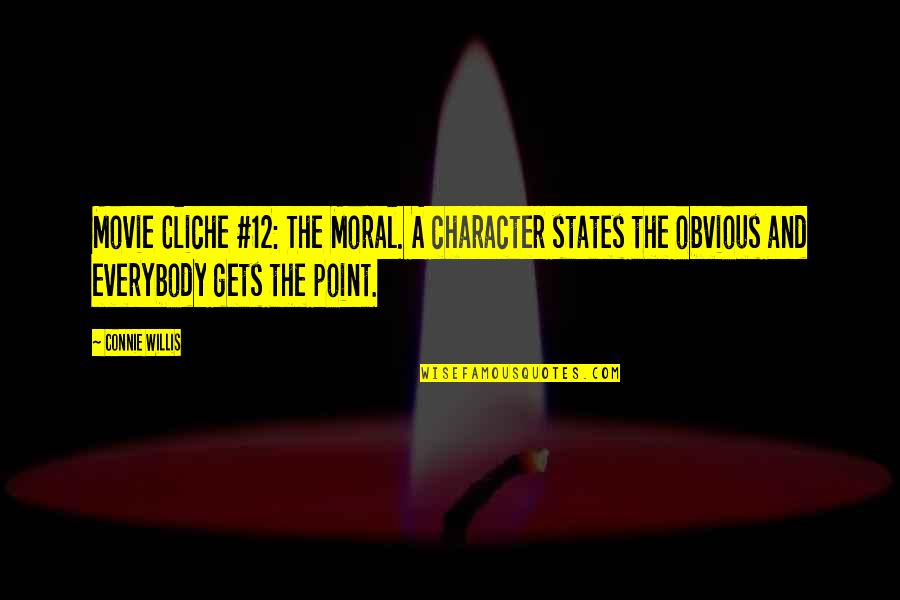 Connie Willis Quotes By Connie Willis: Movie Cliche #12: The Moral. A character states