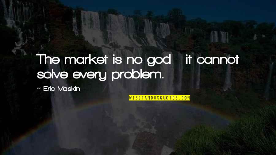 Connies Alterations Quotes By Eric Maskin: The market is no god - it cannot