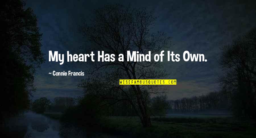 Connie's Quotes By Connie Francis: My heart Has a Mind of Its Own.