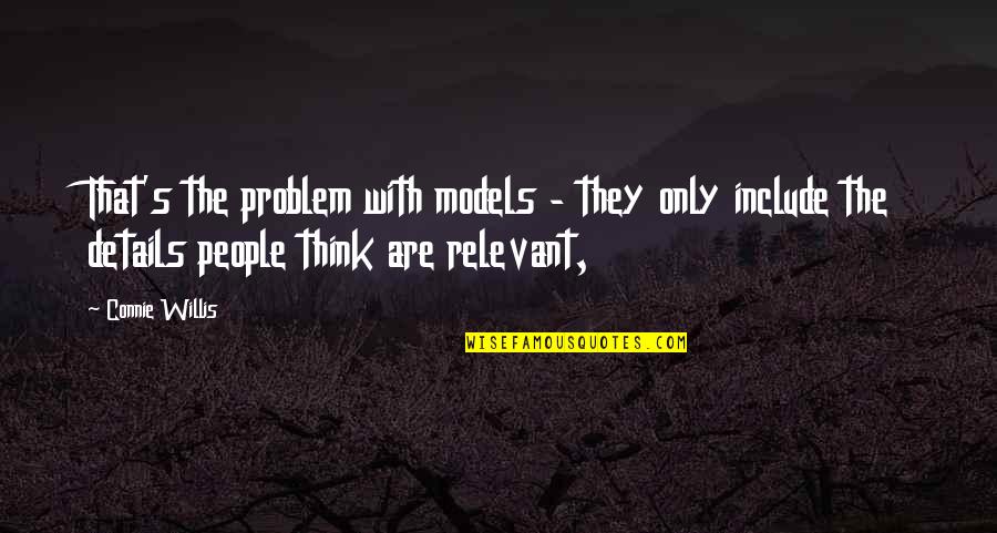 Connie's Quotes By Connie Willis: That's the problem with models - they only