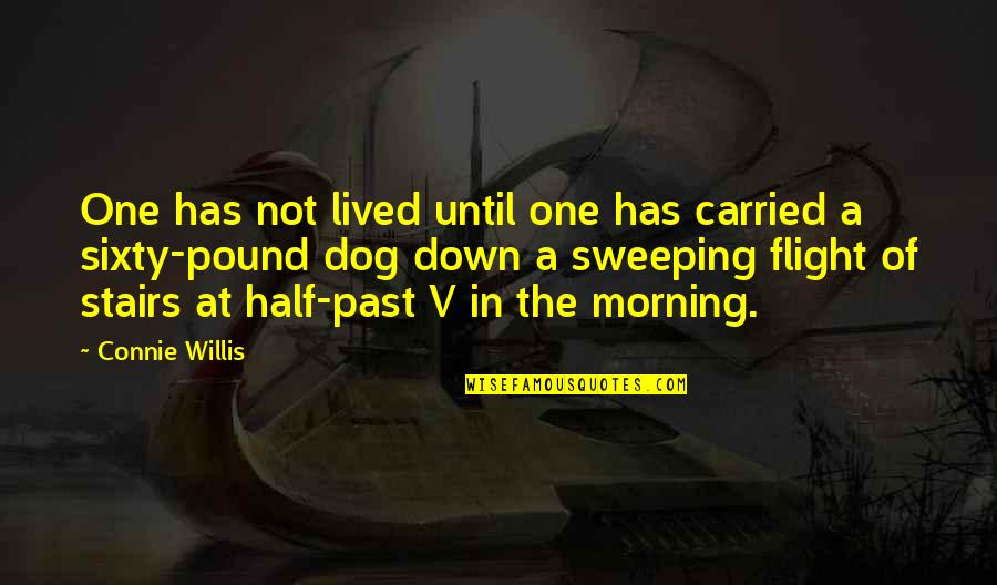 Connie's Quotes By Connie Willis: One has not lived until one has carried