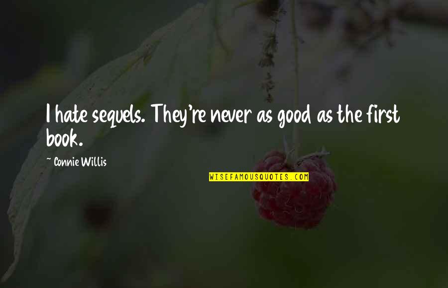 Connie's Quotes By Connie Willis: I hate sequels. They're never as good as