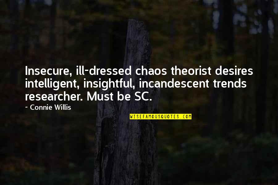 Connie's Quotes By Connie Willis: Insecure, ill-dressed chaos theorist desires intelligent, insightful, incandescent