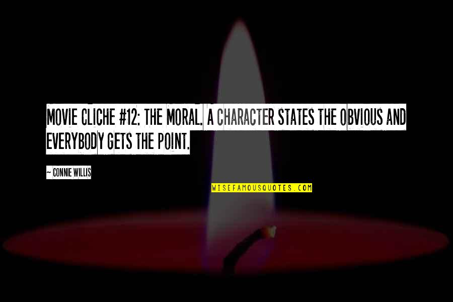 Connie's Quotes By Connie Willis: Movie Cliche #12: The Moral. A character states