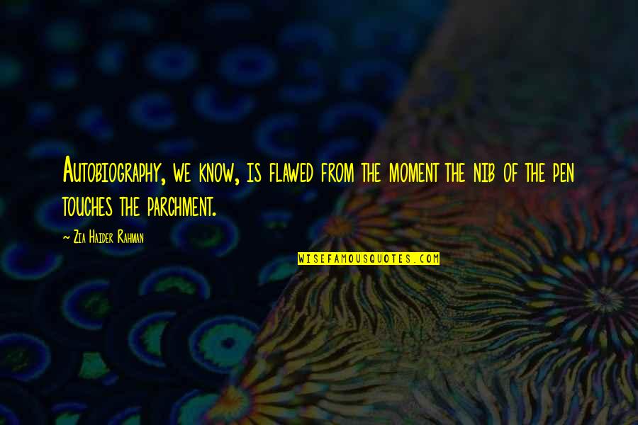 Conniff Gentle Quotes By Zia Haider Rahman: Autobiography, we know, is flawed from the moment Conniff Gentle Quotes By Zia Haider Rahman: Autobiography, we know, is flawed from the moment