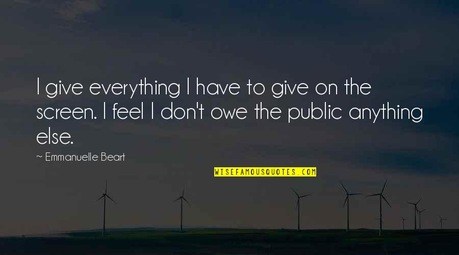 Conning Man Quotes By Emmanuelle Beart: I give everything I have to give on