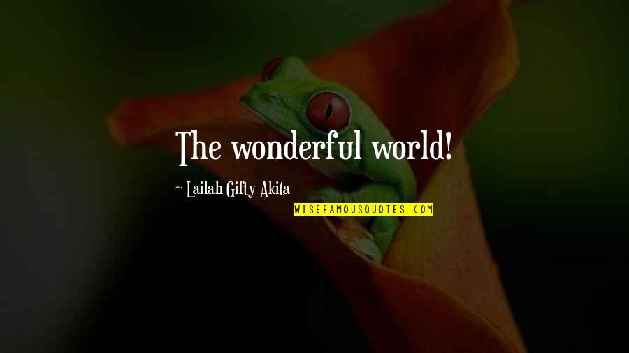Conning Man Quotes By Lailah Gifty Akita: The wonderful world!