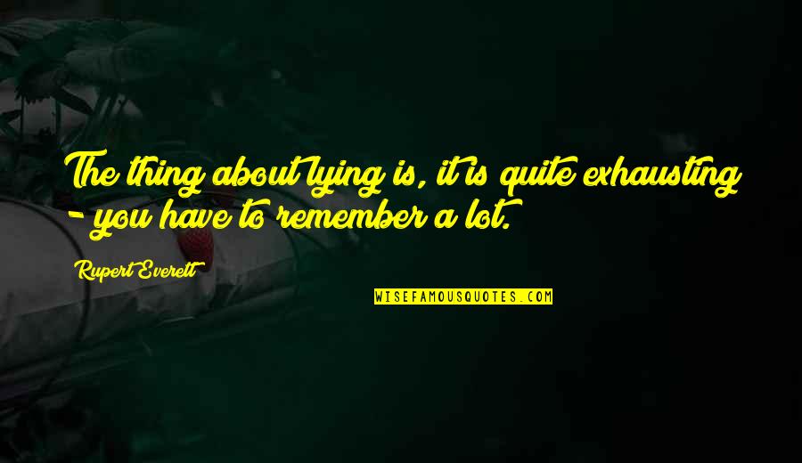 Conning People Quotes By Rupert Everett: The thing about lying is, it is quite
