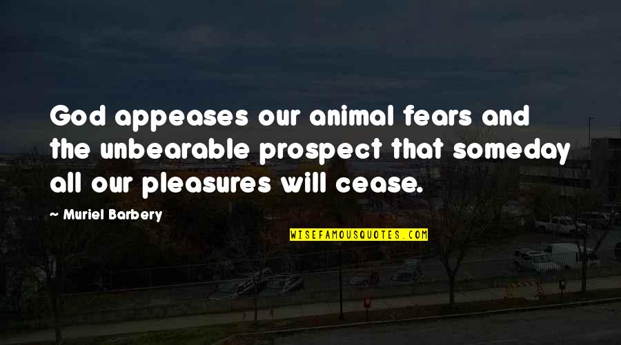 Connington Boxers Quotes By Muriel Barbery: God appeases our animal fears and the unbearable Connington Boxers Quotes By Muriel Barbery: God appeases our animal fears and the unbearable