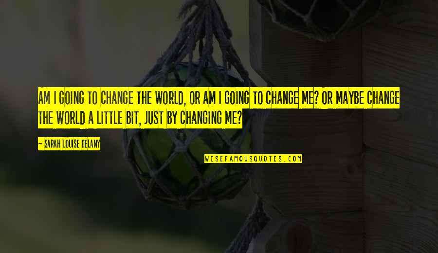 Connington Quotes By Sarah Louise Delany: Am I going to change the world, or