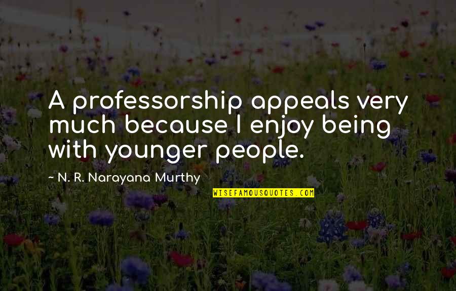 Conniptions Quotes By N. R. Narayana Murthy: A professorship appeals very much because I enjoy