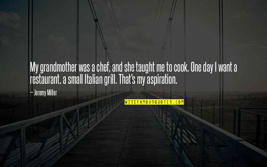 Connivance Def Quotes By Jeremy Miller: My grandmother was a chef, and she taught