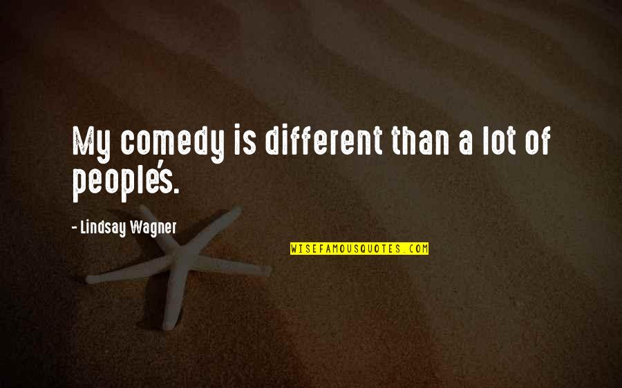Connivance Def Quotes By Lindsay Wagner: My comedy is different than a lot of Connivance Def Quotes By Lindsay Wagner: My comedy is different than a lot of