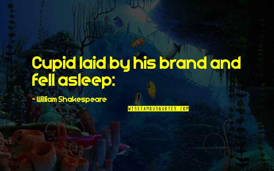 Connivance Def Quotes By William Shakespeare: Cupid laid by his brand and fell asleep: Connivance Def Quotes By William Shakespeare: Cupid laid by his brand and fell asleep: