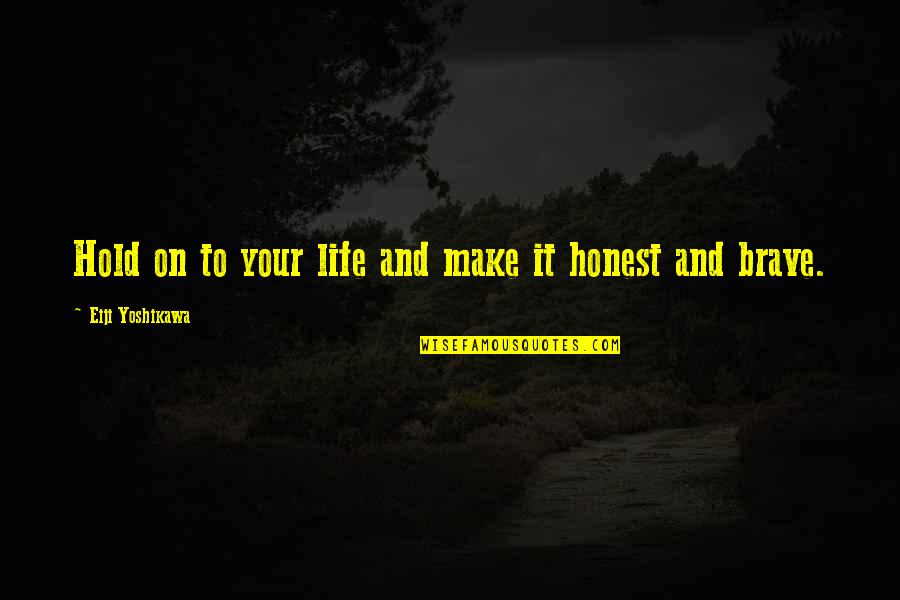 Connivance Quotes By Eiji Yoshikawa: Hold on to your life and make it Connivance Quotes By Eiji Yoshikawa: Hold on to your life and make it