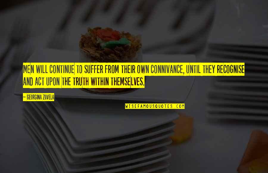 Connivance Quotes By Georgina Zuvela: Men will continue to suffer from their own Connivance Quotes By Georgina Zuvela: Men will continue to suffer from their own
