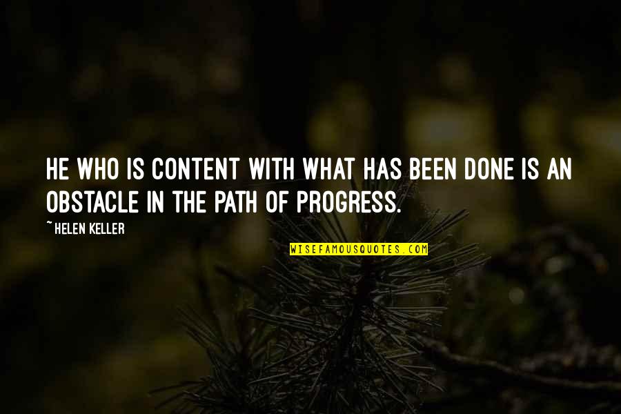 Connivance Quotes By Helen Keller: He who is content with what has been