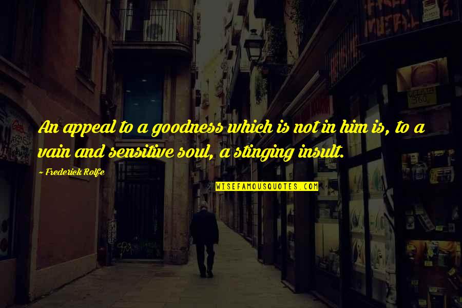 Connivedness Quotes By Frederick Rolfe: An appeal to a goodness which is not