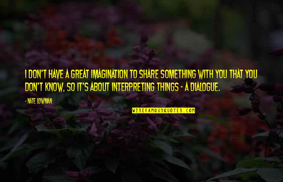 Connivence Internaute Quotes By Nate Lowman: I don't have a great imagination to share Connivence Internaute Quotes By Nate Lowman: I don't have a great imagination to share