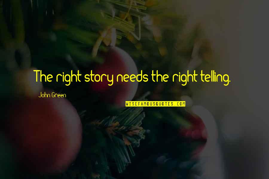 Connivery Quotes By John Green: The right story needs the right telling.