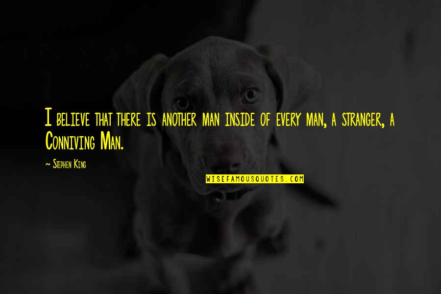 Conniving Man Quotes By Stephen King: I believe that there is another man inside