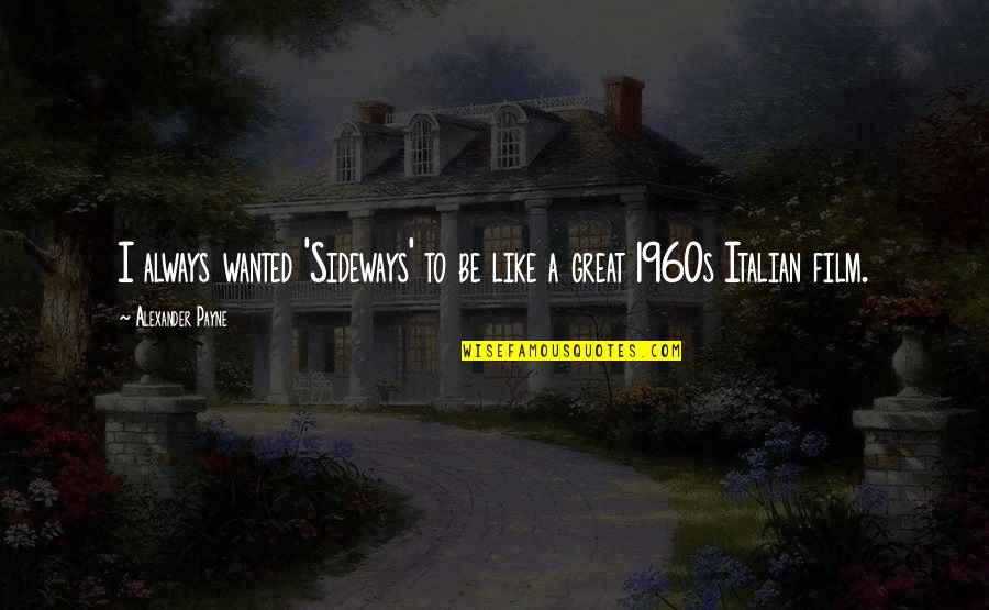 Conniving People Quotes By Alexander Payne: I always wanted 'Sideways' to be like a