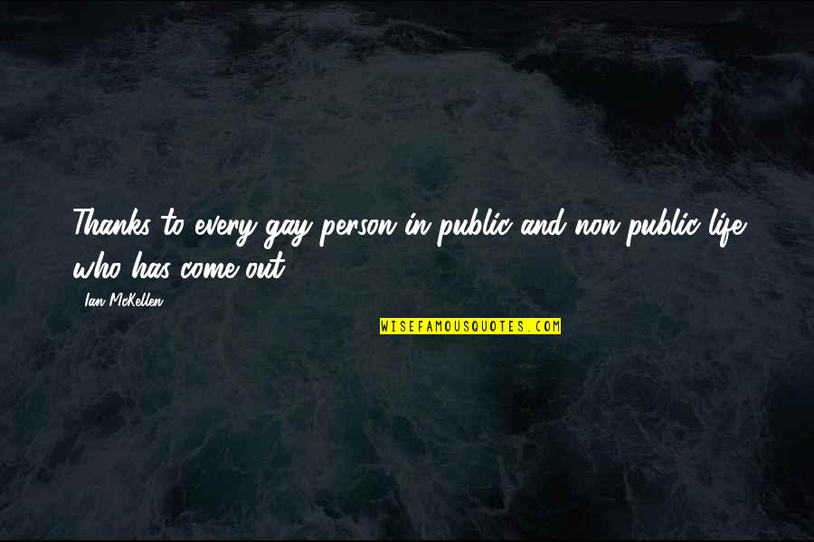 Conniving People Quotes By Ian McKellen: Thanks to every gay person in public and