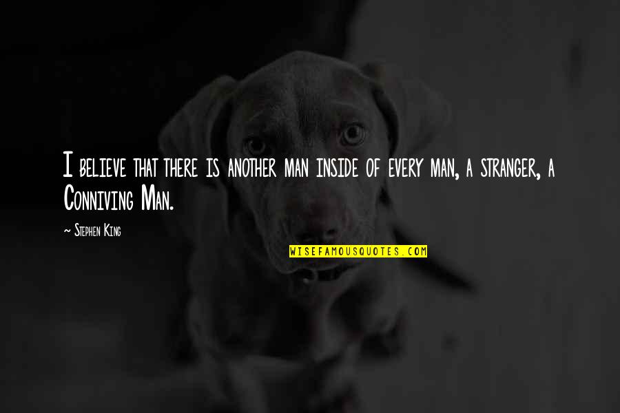 Conniving Quotes By Stephen King: I believe that there is another man inside