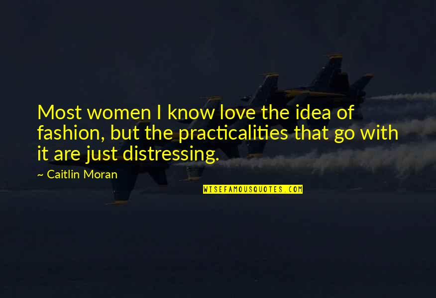 Connivingness Quotes By Caitlin Moran: Most women I know love the idea of
