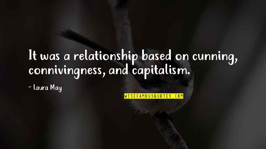 Connivingness Quotes By Laura May: It was a relationship based on cunning, connivingness,