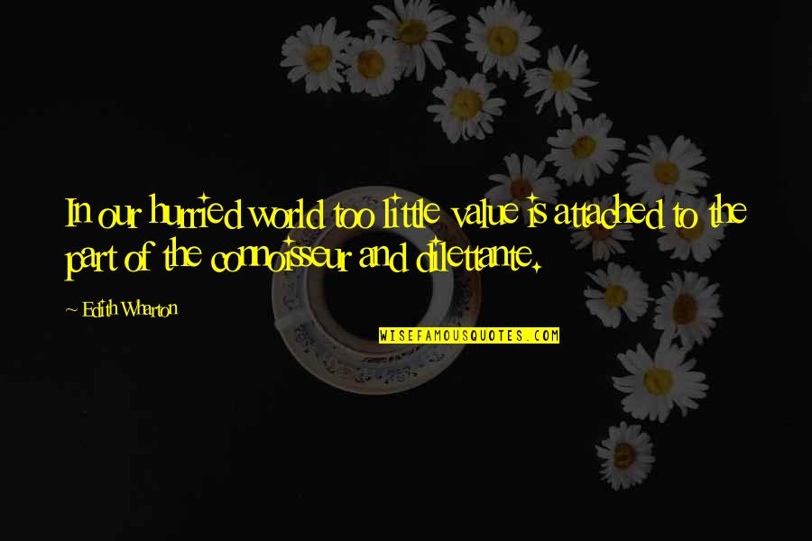 Connoisseur Quotes By Edith Wharton: In our hurried world too little value is