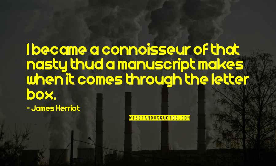 Connoisseur Quotes By James Herriot: I became a connoisseur of that nasty thud