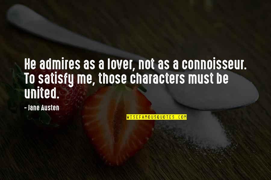 Connoisseur Quotes By Jane Austen: He admires as a lover, not as a